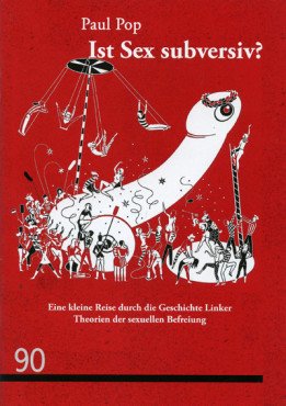 Ist Sex subversiv? Eine kleine Reise durch die Geschichte Linker Theorien der sexuellen Befreiung