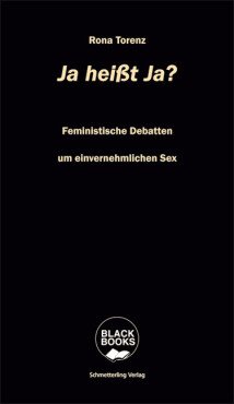 Ja heißt Ja? Feministische Debatten um einvernehmlichen Sex