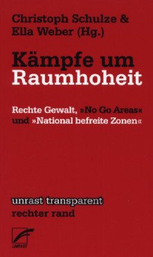 Kämpfe um Raumhoheit. Rechte Gewalt, ›No Go Areas‹ und ›National befreite Zonen‹