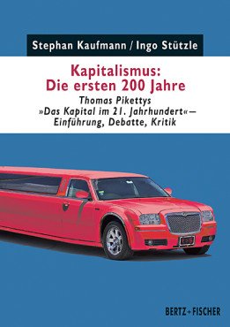 Kapitalismus - Die ersten 200 Jahre. Thomas Pikettys »Das Kapital im 21. Jahrhundert« - Einführung, Debatte, Kritik