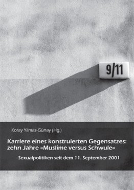 Karriere eines konstruierten Gegensatzes: Zehn Jahre "Muslime versus Schwule". Sexualpolitiken seit dem 11. September.