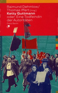 Ketty Guttmann oder: Eine Todfeindin der Autoritäten