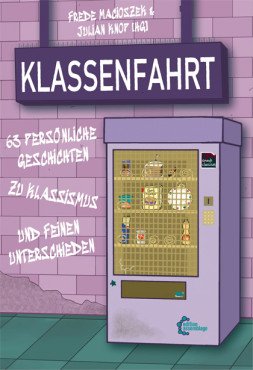 Klassenfahrt. 63 persönliche Geschichten zu Klassismus und feinen Unterschieden