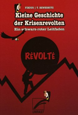 Kleine Geschichte der Krisenrevolten. Ein schwarz-roter Leitfaden