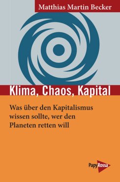 Klima, Chaos, Kapital. Was über den Kapitalismus wissen sollte, wer den Planeten retten will