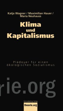 Klima und Kapitalismus. Plädoyer für einen ökologischen Sozialismus