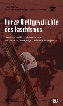 Kurze Weltgeschichte des Faschismus. Ursprünge und Erscheinungsformen faschistischer Bewegungen und Herrschaftssysteme