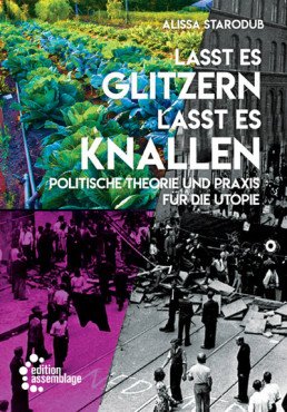 Lasst es glitzern, lasst es knallen. Politische Theorie und Praxis für die Utopie