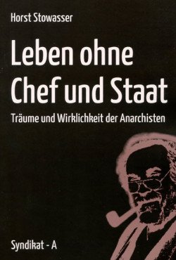 Leben ohne Chef und Staat. Träume und Wirklichkeit der Anarchisten