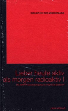 Lieber heute aktiv als morgen radioaktiv I. Die AKW-Protestbewegung von Wyhl bis Brokdorf (Buch+DVD - Bibliothek des Widerstands Band 18)