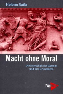 Macht ohne Moral. Die Herrschaft des Westens und ihre Grundlagen