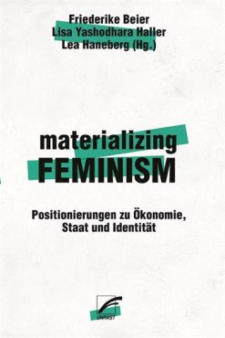 materializing feminism. Positionierungen zu Ökonomie, Staat und Identität