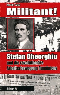 Militant! Stefan Gheorghiu und die revolutionäre Arbeiterbewegung Rumäniens