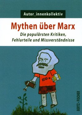 Mythen über Marx. Die populärsten Kritiken, Fehlurteile und Missverständnisse