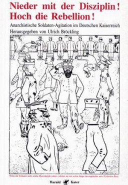 Nieder mit der Disziplin! Hoch die Rebellion!: Anarchistische Soldaten-Agitation im Deutschen Kaiserreich