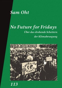 No Future for Fridays. Über das drohende Scheitern der Klimabewegung