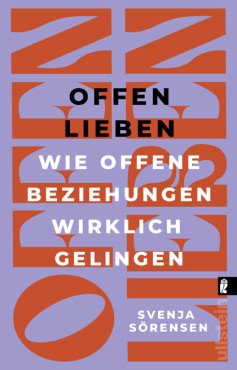 Offen lieben. Wie offene Beziehungen wirklich gelingen