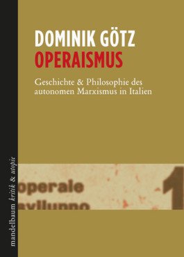 Operaismus. Geschichte & Philosophie des autonomen Marxismus in Italien