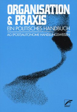 Organisation und Praxis. Ein politisches Handbuch