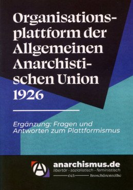 Organisationsplattform der Allgemeinen Anarchistischen Union 1926. Ergänzung: Fragen und Antworten zum Plattformismus
