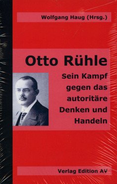 Otto Rühle. Sein Kampf gegen das autoritäre Denken und Handeln