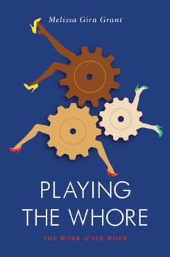 Playing the whore. The Work of Sex Work