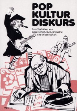 Pop Kultur Diskurs. Zum Verhältnis von Gesellschaft, ­Kulturindustrie und Wissenschaft