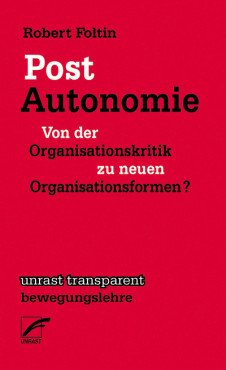 Post-Autonomie. Von der Organisationskritik zu neuen Organisationsformen?