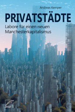 Privatstädte. Labore für einen neuen Manchesterkapitalismus