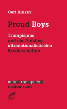 Proud Boys. Trumpismus und der Aufstieg ultranationalistischer Bruderschaften