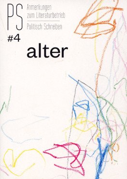 PS - Politisch Schreiben. Anmerkungen zum Literaturbetrieb Nr.4 - Alter (2018)