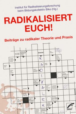 Radikalisiert euch! Beiträge zu radikaler Theorie und Praxis
