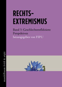 Rechtsextremismus. Band 3. Geschlechterreflektierte Perspektiven