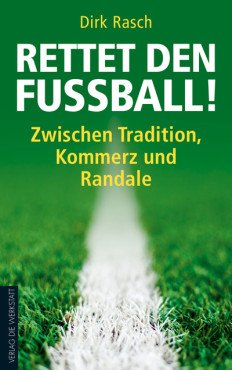 Rettet den Fußball! Zwischen Tradition, Kommerz und Randale