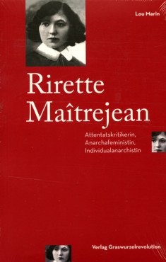 Rirette Maîtrejean. Attentatskritikerin, Anarchafeministin, Individualanarchistin