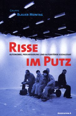 Risse im Putz. Autonomie, Prekarisierung und autoritärer Sozialstaat