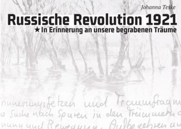 Russische Revolution 1921 - in Erinnerung an unsere begrabenen Träume