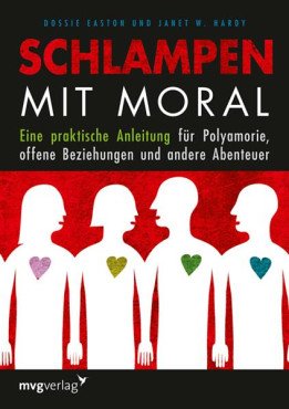 Schlampen mit Moral. Eine praktische Anleitung für Polyamorie, offene Beziehungen und andere Abenteuer