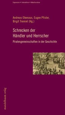 Schrecken der Händler und Herrscher. Piratengemeinschaften in der Geschichte