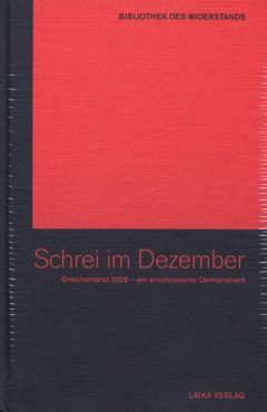 Schrei im Dezember. Griechenland 2008 - ein erschossener Demonstrant (Buch+DVD - Bibliothek des Widerstands Band 3)