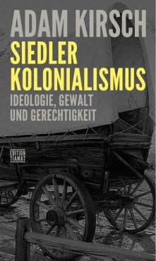 Siedlerkolonialismus. Ideologie, Gewalt und Gerechtigkeit
