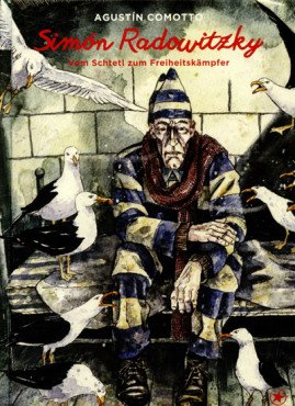 Simon Radowitzky. Vom Schtetl zum Freiheitskämpfer