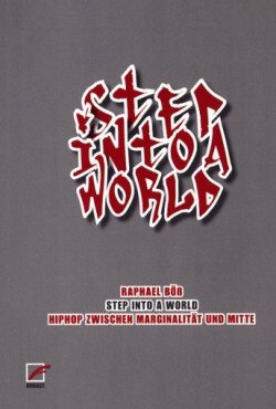 Step into a world. HipHop zwischen Marginalität und Mitte