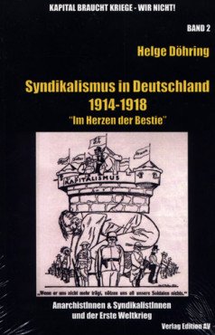 Syndikalismus in Deutschland 1914-1918. AnarchistInnen & SyndikalistInnen und der Erste Weltkrieg