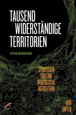 Tausend widerständige Territorien. Strategien für eine ökologische Revolution von unten
