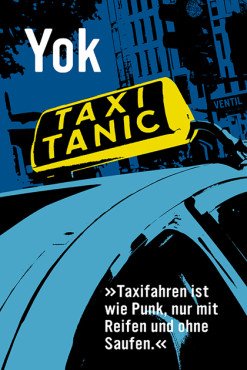 Taxitanic. »Taxifahren ist wie Punk, nur mit Reifen und ohne Saufen.«