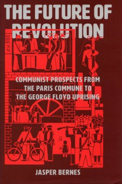The Future of Revolution: Communist Prospects from the Paris Commune to the George Floyd Uprising