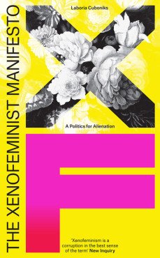 The Xenofeminist Manifesto. A Politics for Alienation