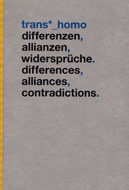 Trans*_Homo. Differenzen, Allianzen, Widersprüche. Differences, Alliances, Contradictions.