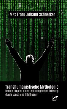 Transhumanistische Mythologie. Rechte Utopien einer technologischen Erlösung durch künstliche Intelligenz